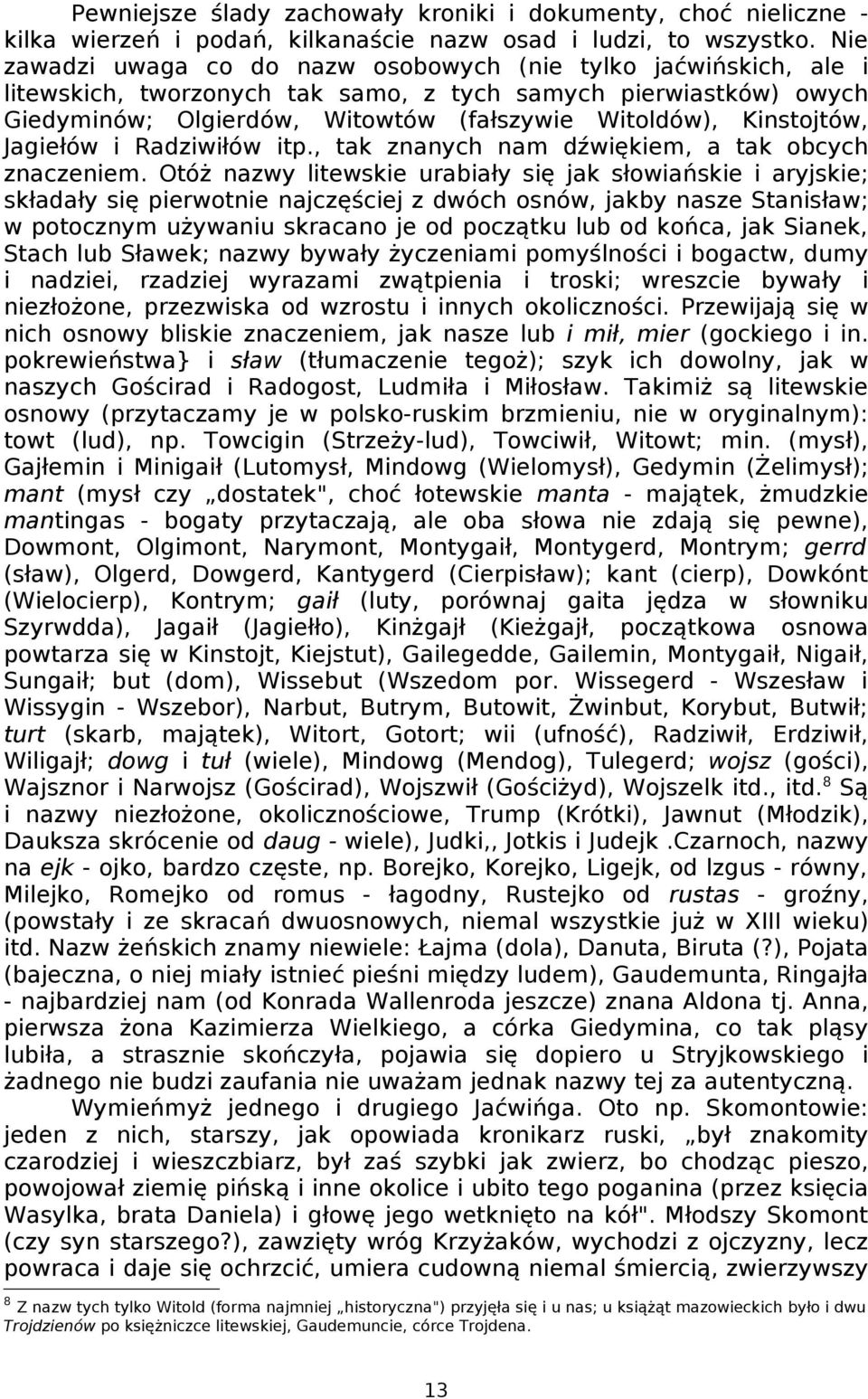 Kinstojtów, Jagiełów i Radziwiłów itp., tak znanych nam dźwiękiem, a tak obcych znaczeniem.