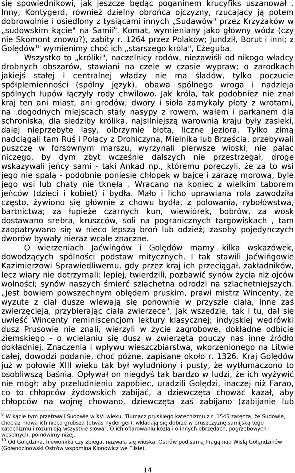 Komat, wymieniany jako główny wódz (czy nie Skomont znowu?), zabity r. 1264 przez Polaków; Jundził, Borut i inni; z Golędów 10 wymienimy choć ich starszego króla", Eżeguba.