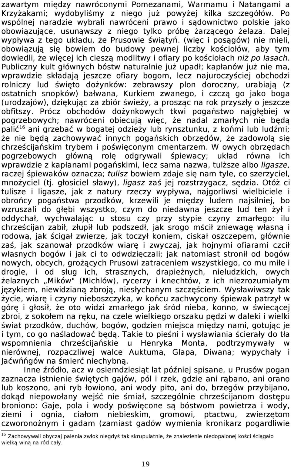 (więc i posągów) nie mieli, obowiązują się bowiem do budowy pewnej liczby kościołów, aby tym dowiedli, że więcej ich cieszą modlitwy i ofiary po kościołach niż po lasach.