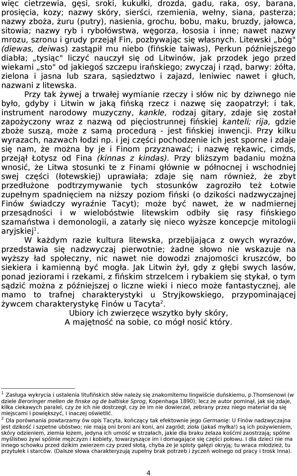 Litewski bóg" (diewas, deiwas) zastąpił mu niebo (fińskie taiwas), Perkun późniejszego diabła; tysiąc" liczyć nauczył się od Litwinów, jak przodek jego przed wiekami sto" od jakiegoś szczepu