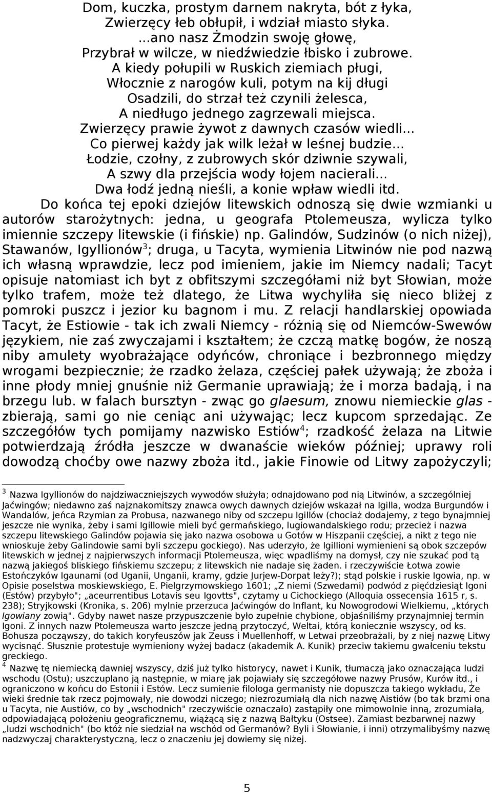 Zwierzęcy prawie żywot z dawnych czasów wiedli... Co pierwej każdy jak wilk leżał w leśnej budzie... Łodzie, czołny, z zubrowych skór dziwnie szywali, A szwy dla przejścia wody łojem nacierali.