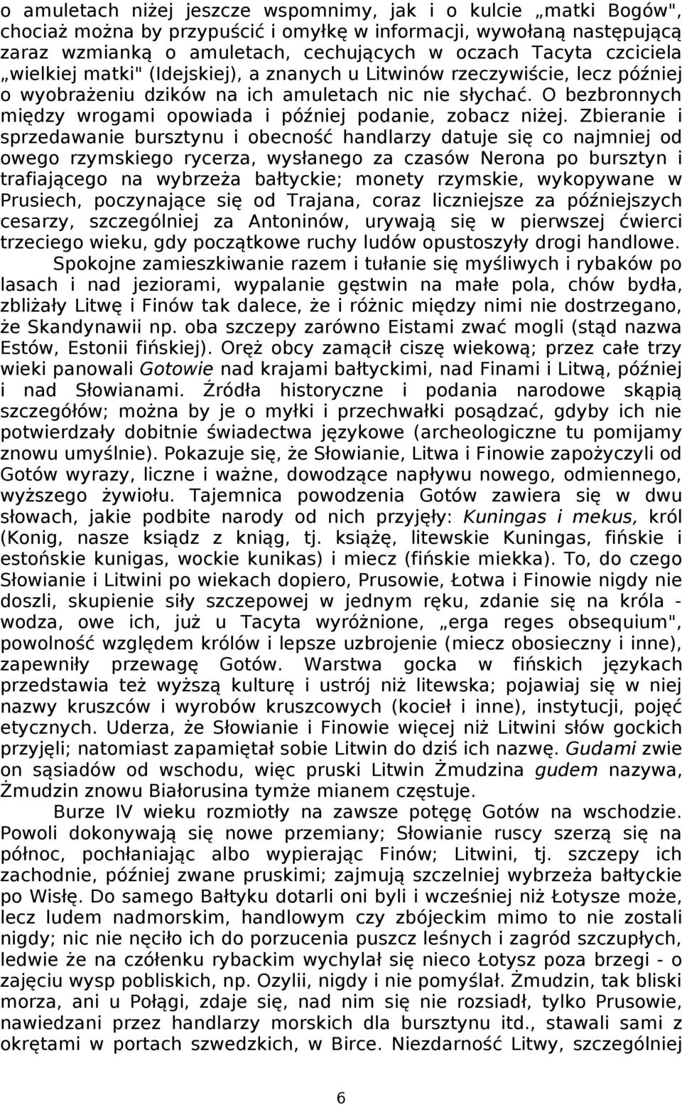 O bezbronnych między wrogami opowiada i później podanie, zobacz niżej.