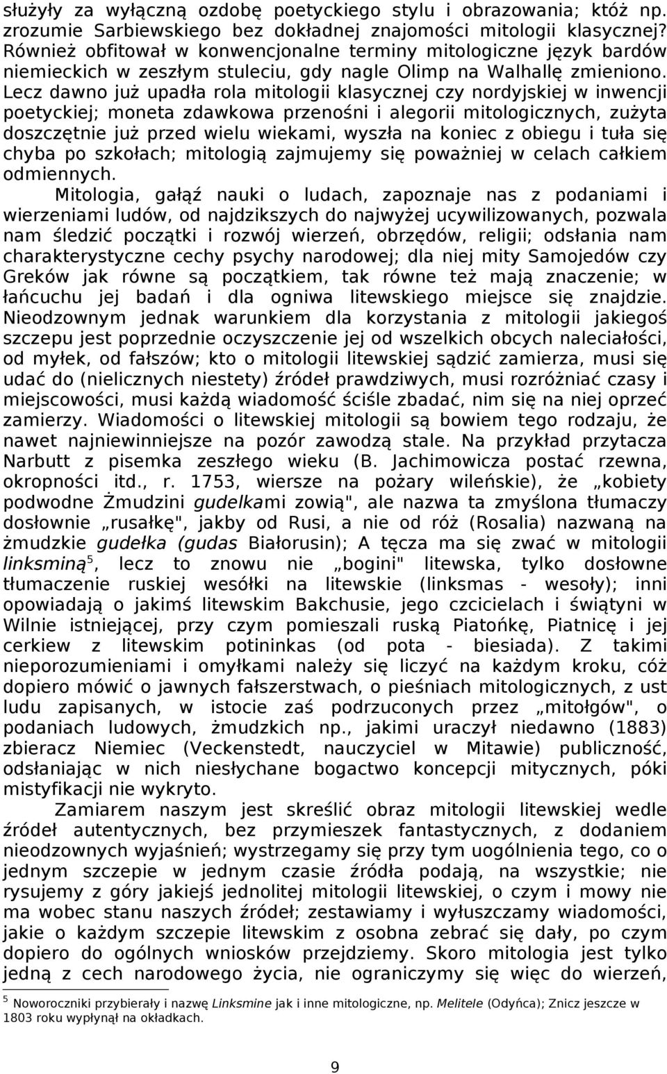 Lecz dawno już upadła rola mitologii klasycznej czy nordyjskiej w inwencji poetyckiej; moneta zdawkowa przenośni i alegorii mitologicznych, zużyta doszczętnie już przed wielu wiekami, wyszła na