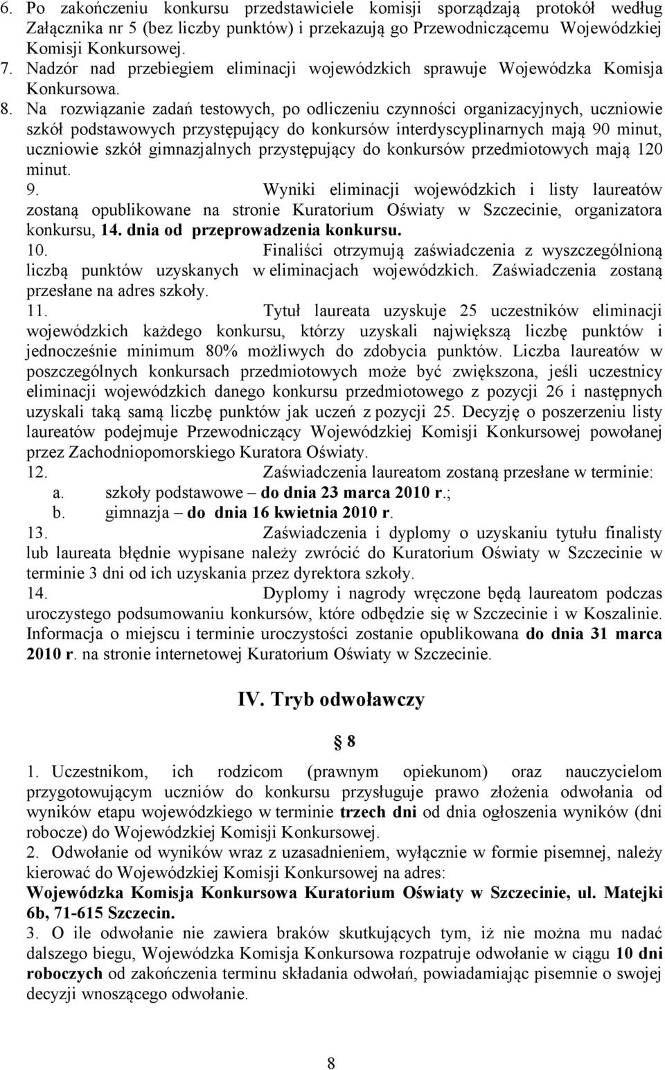 Na rozwiązanie zadań testowych, po odliczeniu czynności organizacyjnych, uczniowie szkół podstawowych przystępujący do konkursów interdyscyplinarnych mają 90 minut, uczniowie szkół gimnazjalnych