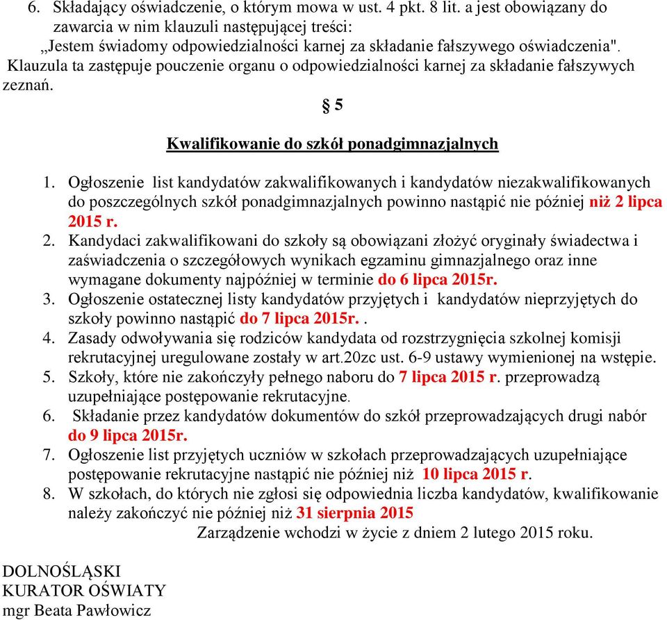 Klauzula ta zastępuje pouczenie organu o odpowiedzialności karnej za składanie fałszywych zeznań. 5 Kwalifikowanie do szkół ponadgimnazjalnych 1.