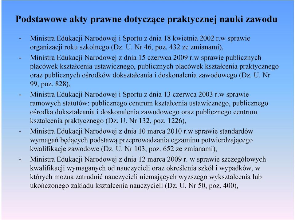 w sprawie publicznych placówek kształcenia ustawicznego, publicznych placówek kształcenia praktycznego oraz publicznych ośrodków dokształcania i doskonalenia zawodowego (Dz. U. Nr 99, poz.