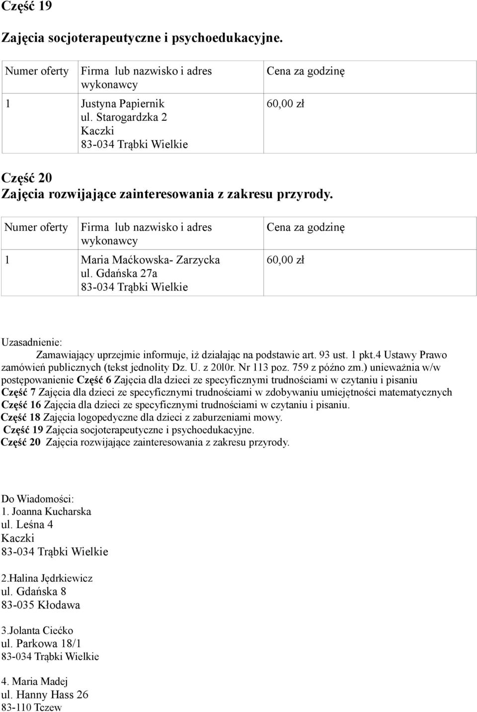 4 Ustawy Prawo zamówień publicznych (tekst jednolity Dz. U. z 20l0r. Nr 113 poz. 759 z późno zm.