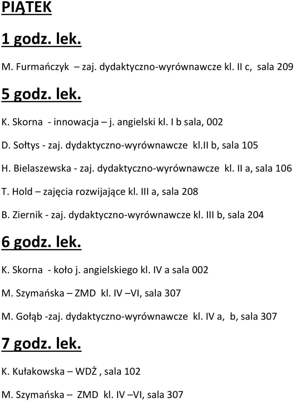 III a, sala 208 B. Ziernik - zaj. dydaktyczno-wyrównawcze kl. III b, sala 204 K. Skorna - koło j. angielskiego kl. IV a sala 002 M.