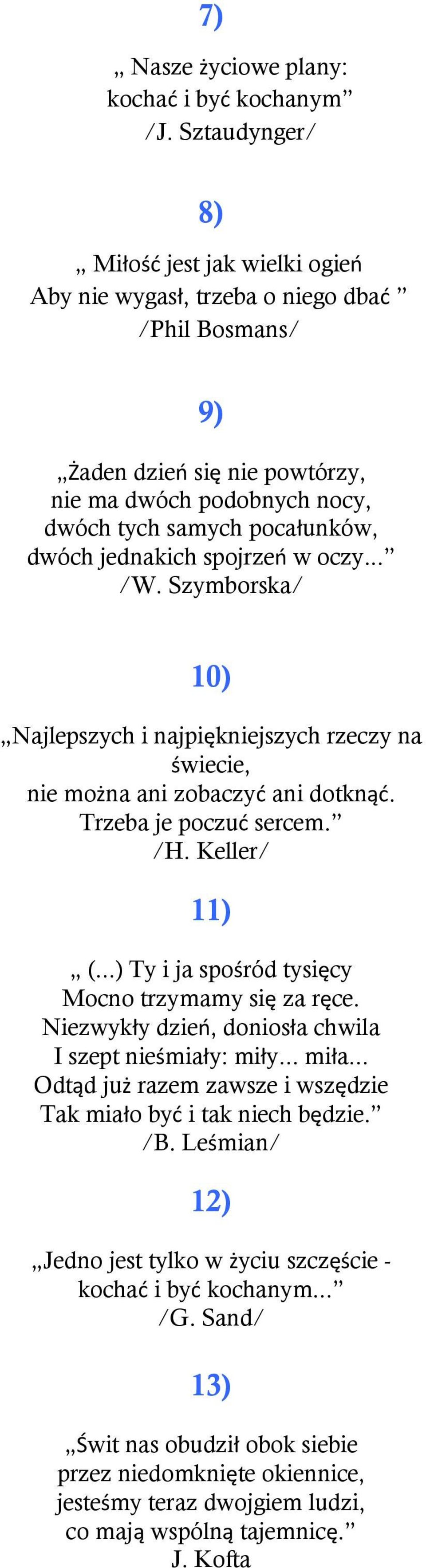 spojrzeń w oczy... /W. Szymborska/ 10) Najlepszych najpęknejszych rzeczy na śwece, ne można an zobaczyć an dotknąć. Trzeba je poczuć sercem. /H. Keller/ 11) (.