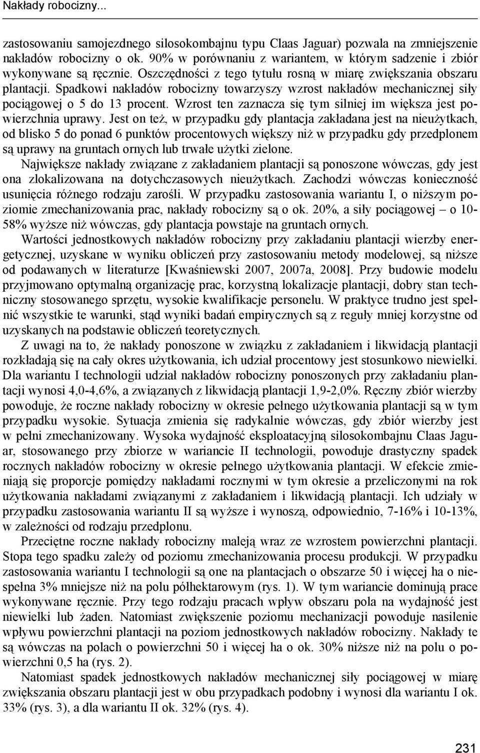 Spadkowi nakładów robocizny towarzyszy wzrost nakładów mecnicznej siły pociągowej o 5 do 13 procent. Wzrost ten zaznacza się tym silniej im większa jest powierzchnia uprawy.