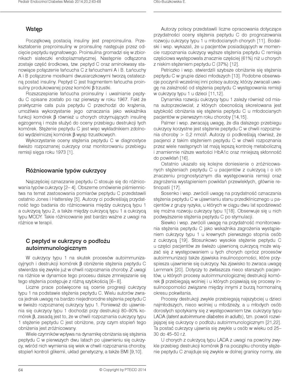 Następnie odłą czona zostaje część środkowa, tzw. peptyd C oraz aminokwasy stanowiące połączenie łańcucha C z łańcuchami A i B.