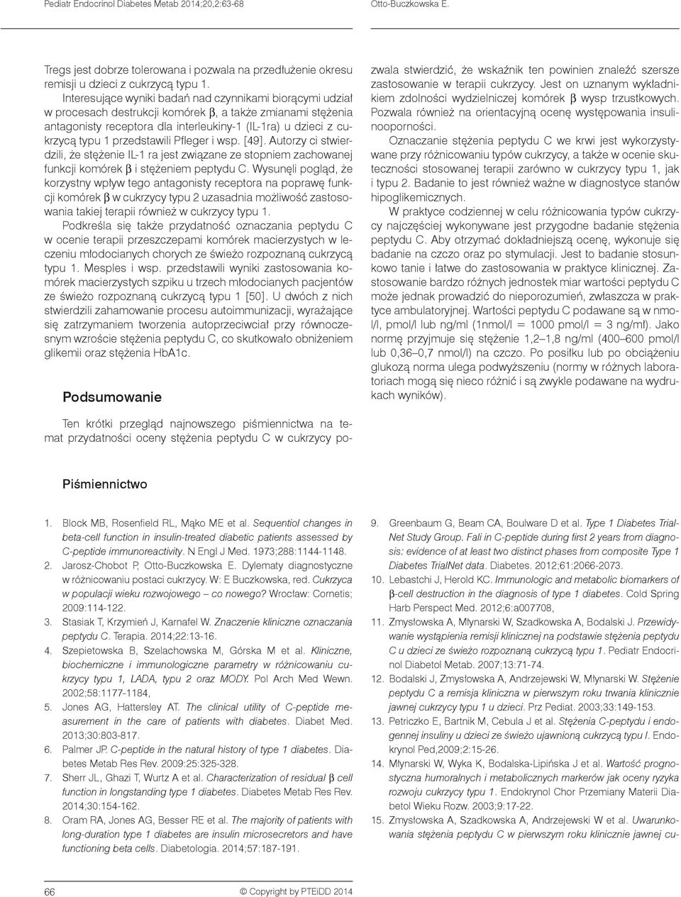 przedstawili Pfleger i wsp. [49]. Autorzy ci stwierdzili, że stężenie IL-1 ra jest związane ze stopniem zachowanej funkcji komórek β i stężeniem peptydu C.