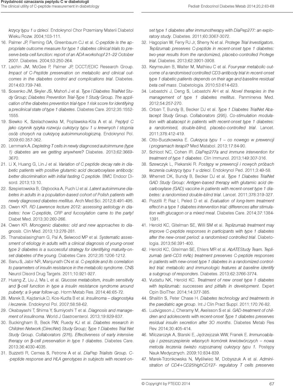 C-peptide is the appropriate outcome measure for type 1 diabetes clinical trials to preserve beta-cell function: report of an ADA workshopf 21 22 October 2001. Diabetes. 2004;53:250-264. 17.