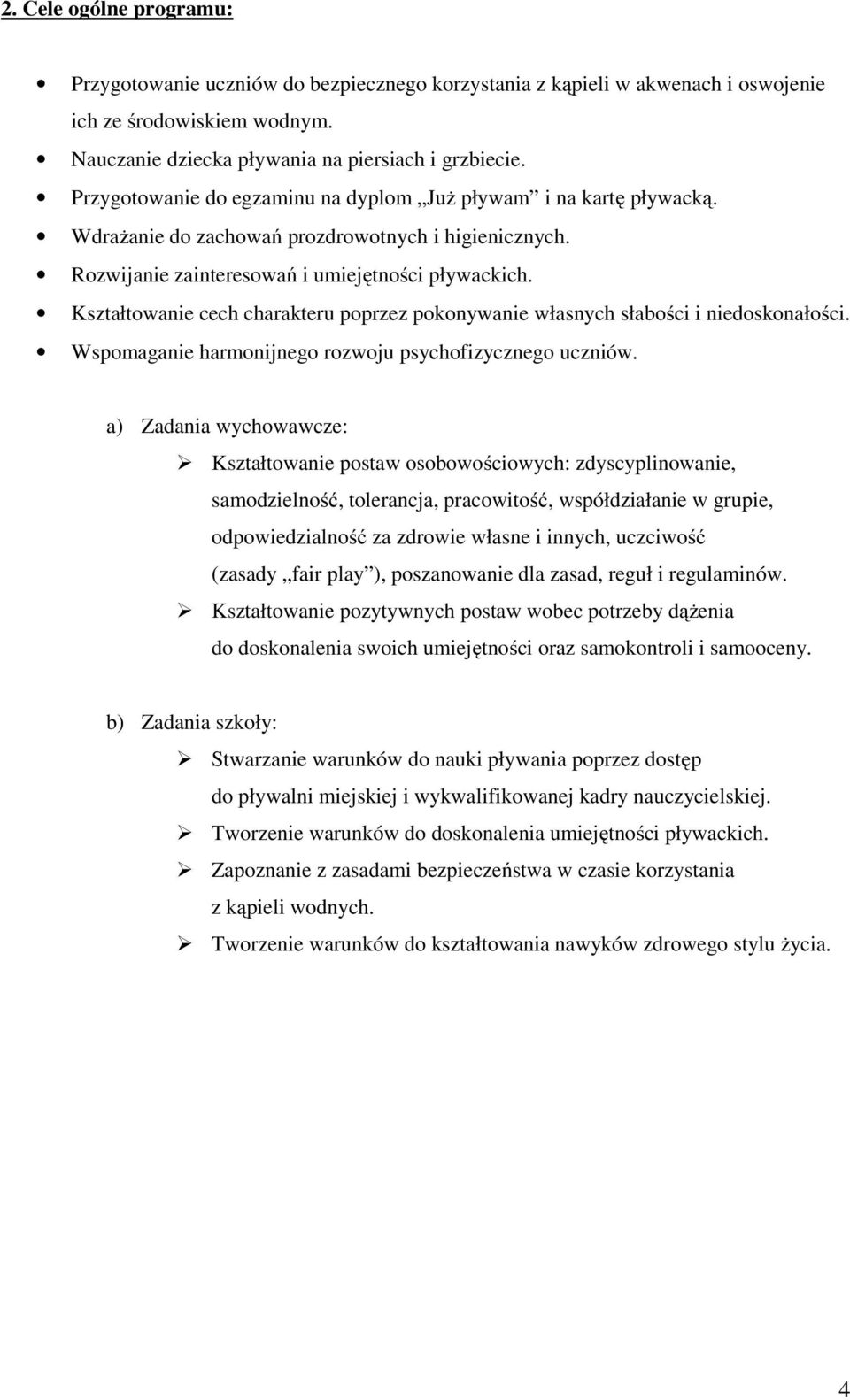 Kształtowanie cech charakteru poprzez pokonywanie własnych słabości i niedoskonałości. Wspomaganie harmonijnego rozwoju psychofizycznego uczniów.