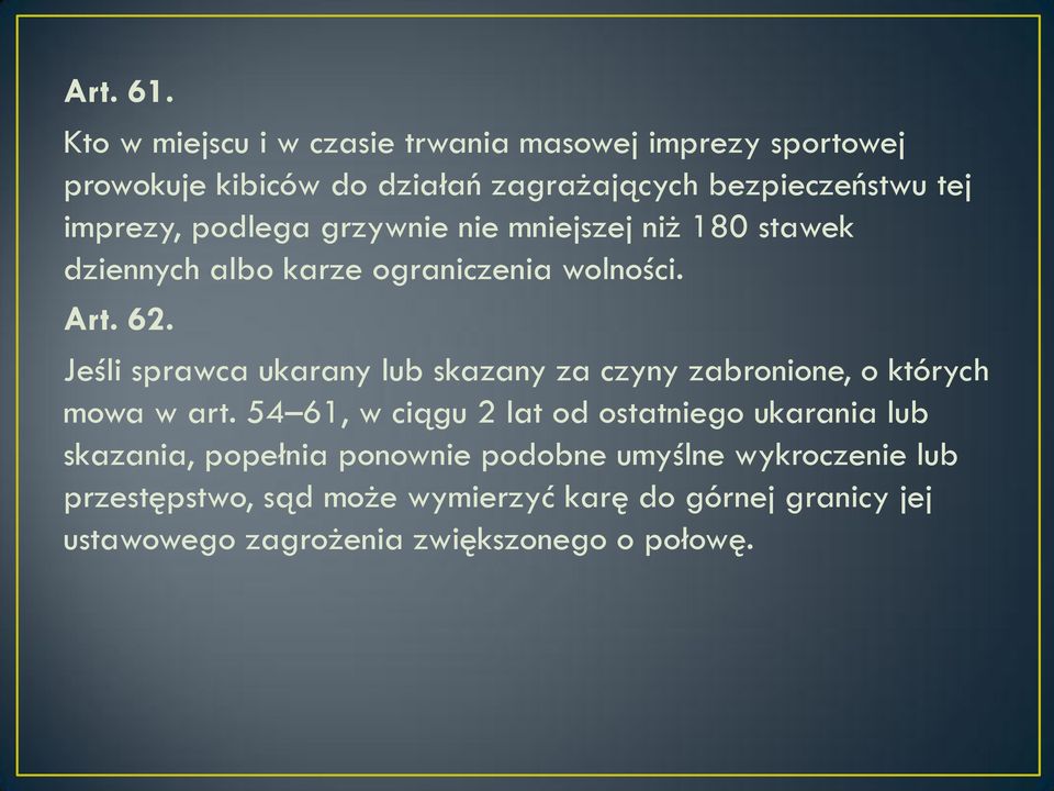 podlega grzywnie nie mniejszej niż 180 stawek dziennych albo karze ograniczenia wolności. Art. 62.