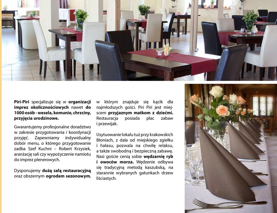 Zapewniamy indywidualny dobór menu, o którego przygotowanie zadba Szef Kuchni Robert Krzysiek, aranżację sali czy wypożyczenie namiotu do imprez plenerowych.