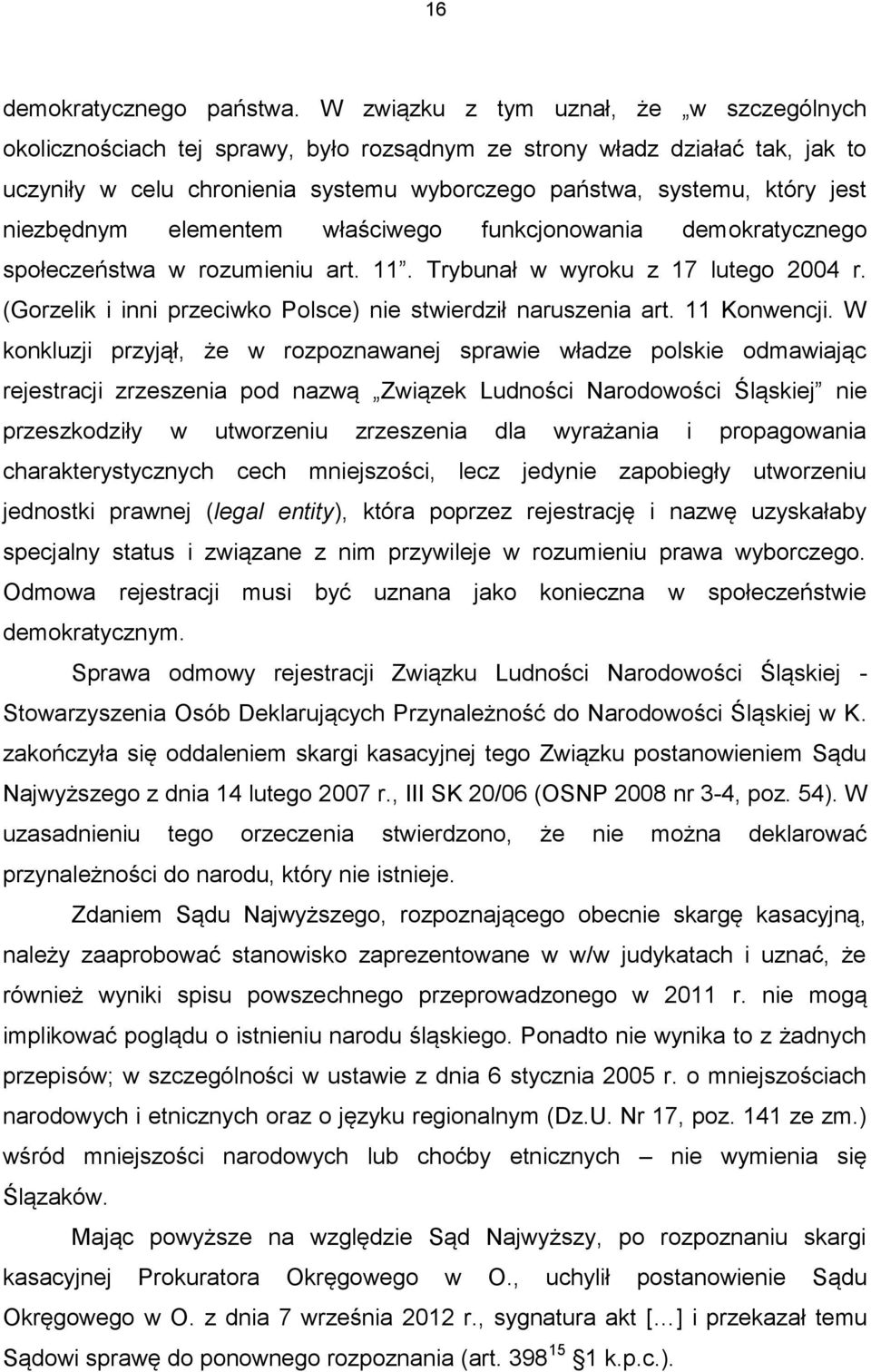 niezbędnym elementem właściwego funkcjonowania demokratycznego społeczeństwa w rozumieniu art. 11. Trybunał w wyroku z 17 lutego 2004 r.