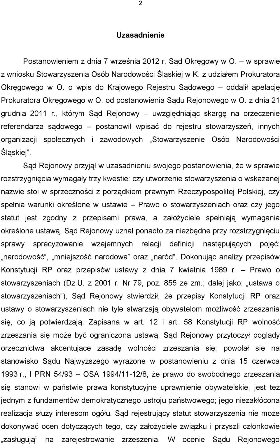 , którym Sąd Rejonowy uwzględniając skargę na orzeczenie referendarza sądowego postanowił wpisać do rejestru stowarzyszeń, innych organizacji społecznych i zawodowych Stowarzyszenie Osób Narodowości