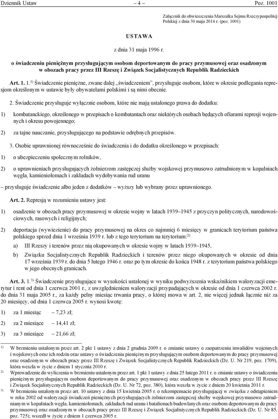 1. 1) Świadczenie pieniężne, zwane dalej świadczeniem, przysługuje osobom, które w okresie podlegania represjom określonym w ustawie były obywatelami polskimi i są nimi obecnie. 2.