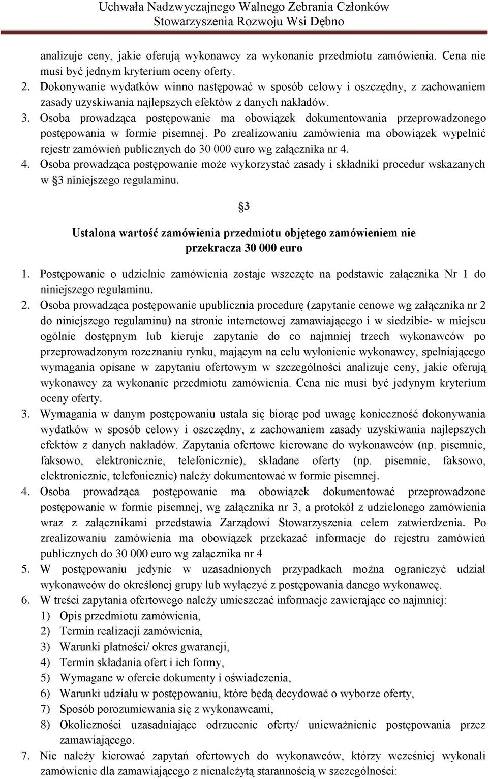 Osoba prowadząca postępowanie ma obowiązek dokumentowania przeprowadzonego postępowania w formie pisemnej.