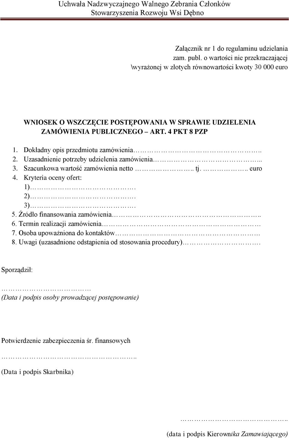 4 PKT 8 PZP 1. Dokładny opis przedmiotu.. 2. Uzasadnienie potrzeby udzielenia... 3. Szacunkowa wartość netto.. tj... euro 4. Kryteria oceny ofert: 1). 2). 3). 5.