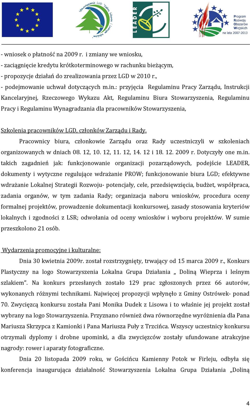 : przyjęcia Regulaminu Pracy Zarządu, Instrukcji Kancelaryjnej, Rzeczowego Wykazu Akt, Regulaminu Biura Stowarzyszenia, Regulaminu Pracy i Regulaminu Wynagradzania dla pracowników Stowarzyszenia,