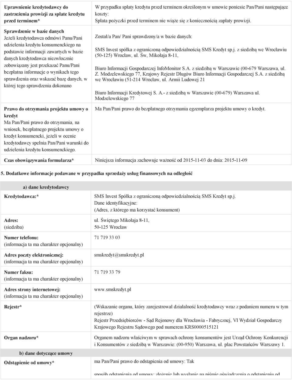 dokonano Prawo do otrzymania projektu umowy o kredyt Ma Pan/Pani prawo do otrzymania, na wniosek, bezpłatnego projektu umowy o kredyt konsumencki, jeżeli w ocenie kredytodawcy spełnia Pan/Pani