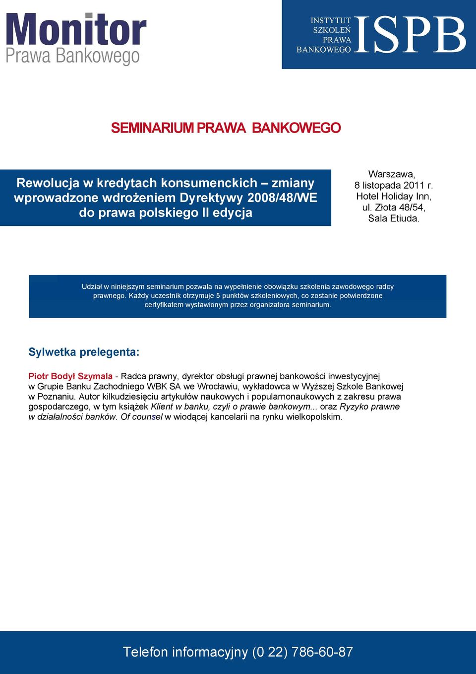 Każdy uczestnik otrzymuje 5 punktów szkoleniowych, co zostanie potwierdzone certyfikatem wystawionym przez organizatora seminarium.