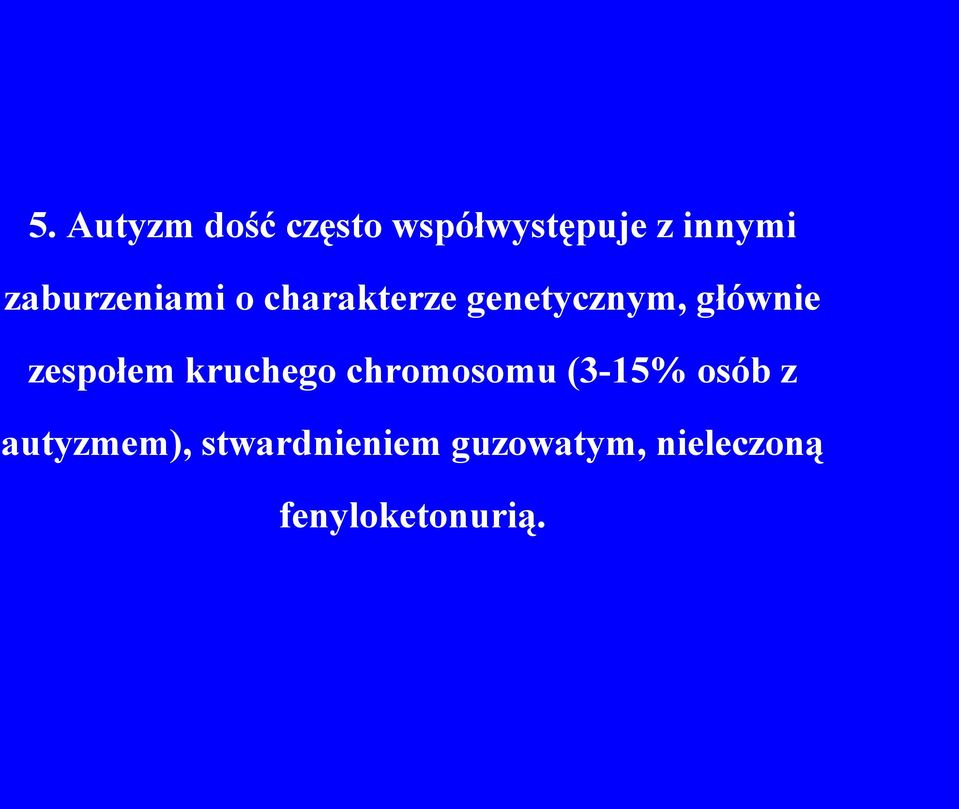 zespołem kruchego chromosomu (3-15% osób z