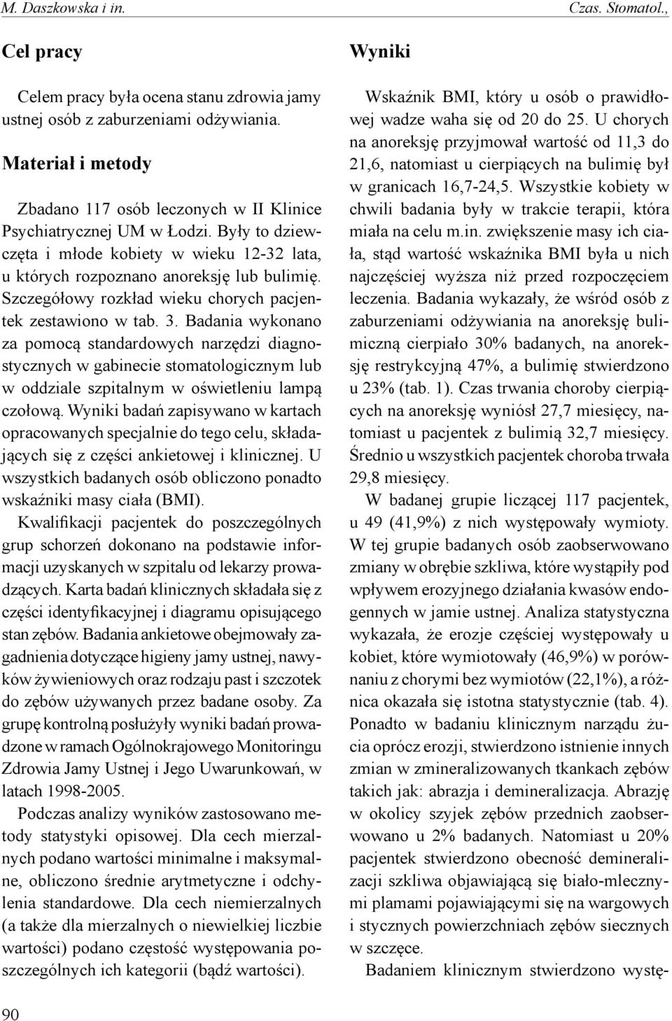Szczegółowy rozkład wieku chorych pacjentek zestawiono w tab. 3.