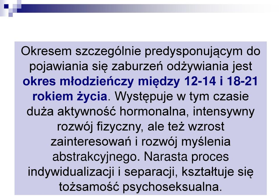 Występuje w tym czasie duża aktywność hormonalna, intensywny rozwój fizyczny, ale też