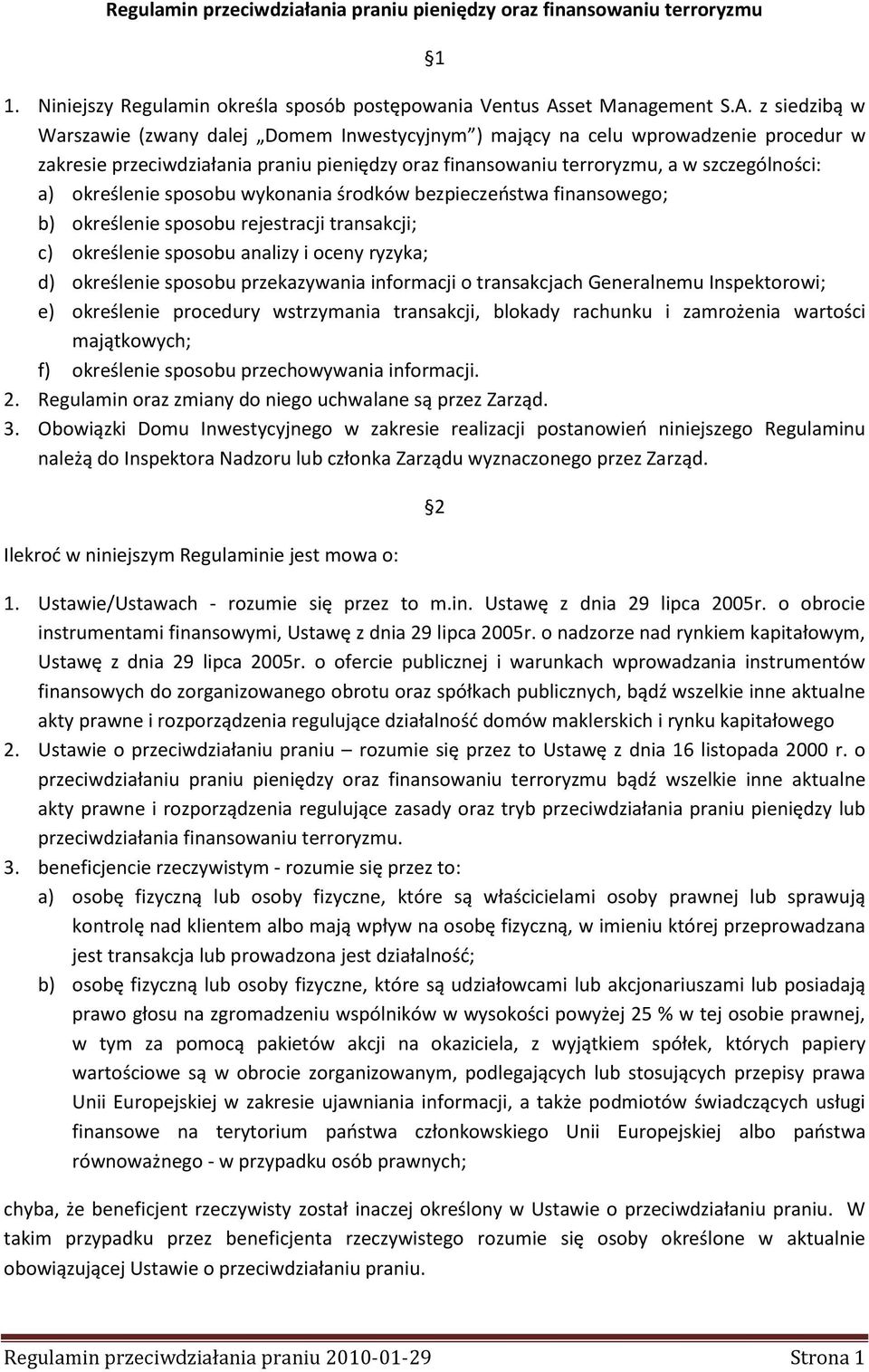 z siedzibą w Warszawie (zwany dalej Domem Inwestycyjnym ) mający na celu wprowadzenie procedur w zakresie przeciwdziałania praniu pieniędzy oraz finansowaniu terroryzmu, a w szczególności: a)