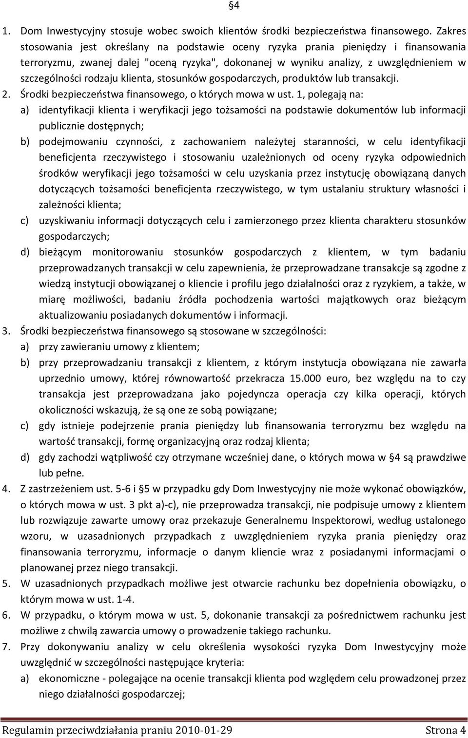 rodzaju klienta, stosunków gospodarczych, produktów lub transakcji. 2. Środki bezpieczeostwa finansowego, o których mowa w ust.