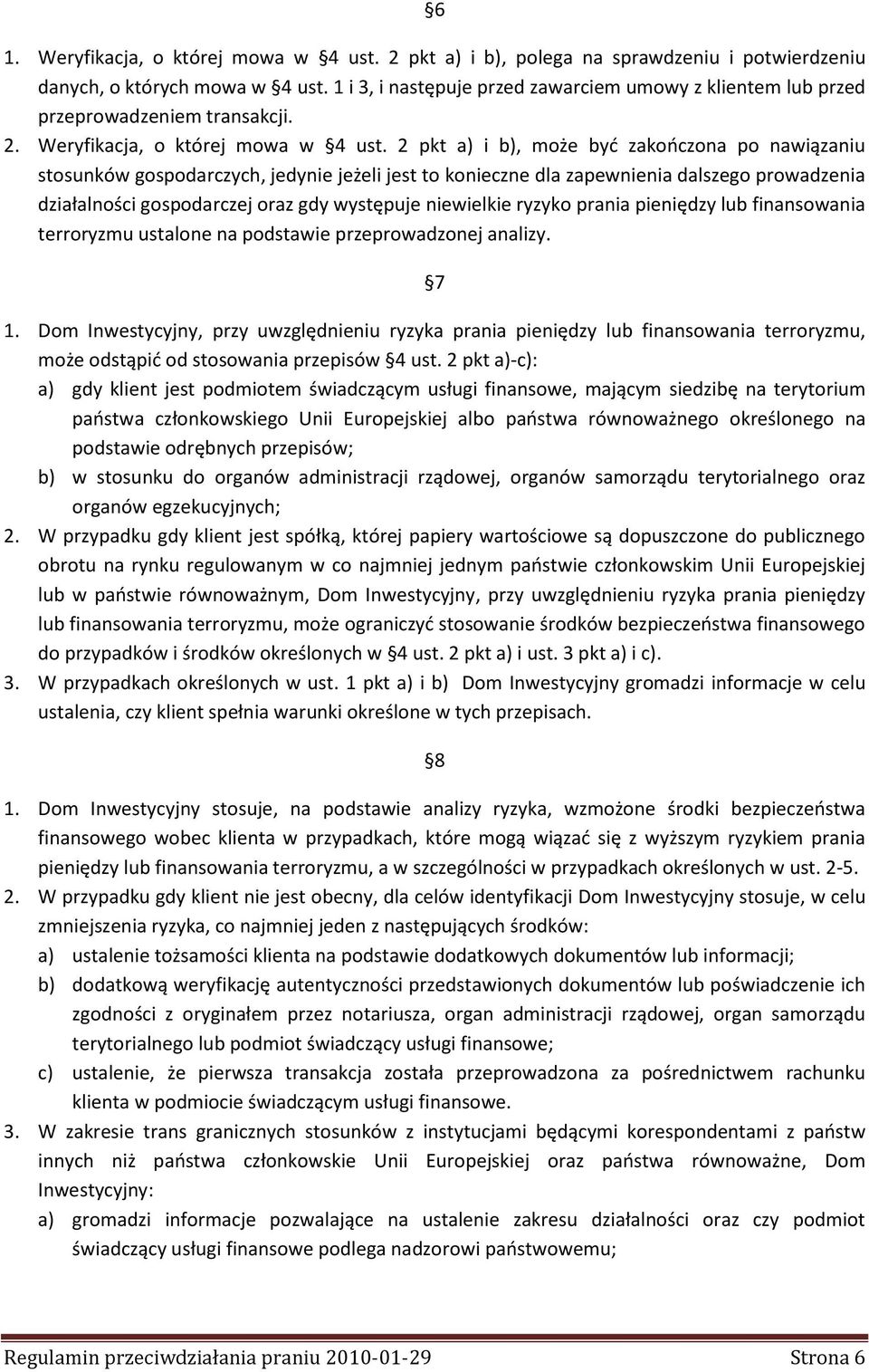 2 pkt a) i b), może byd zakooczona po nawiązaniu stosunków gospodarczych, jedynie jeżeli jest to konieczne dla zapewnienia dalszego prowadzenia działalności gospodarczej oraz gdy występuje niewielkie