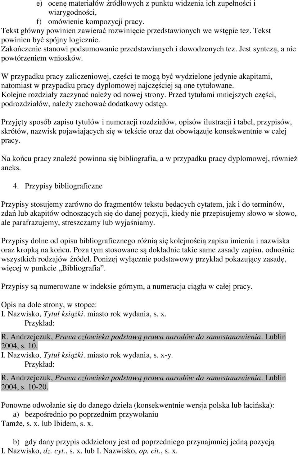 W przypadku pracy zaliczeniowej, części te mogą być wydzielone jedynie akapitami, natomiast w przypadku pracy dyplomowej najczęściej są one tytułowane.