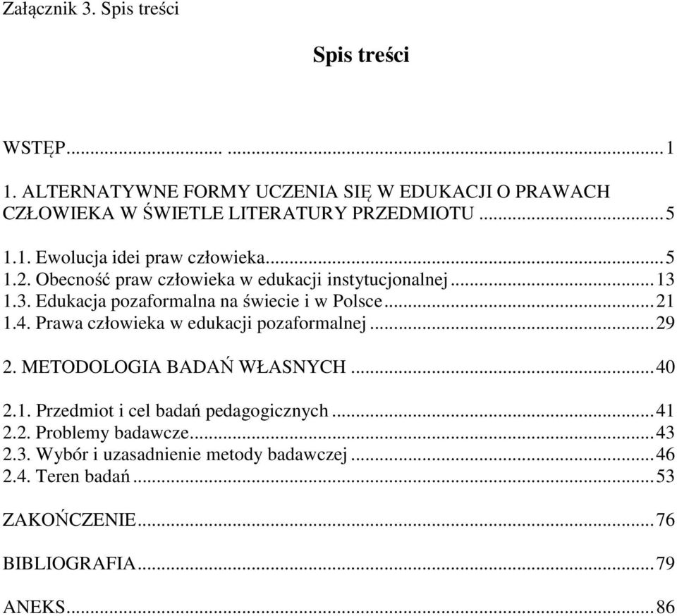 Obecność praw człowieka w edukacji instytucjonalnej...13 1.3. Edukacja pozaformalna na świecie i w Polsce...21 1.4.