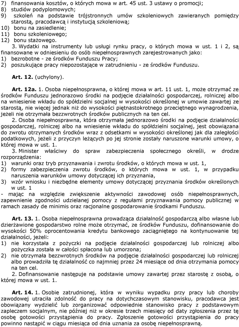 11) bonu szkoleniowego; 12) bonu stażowego. 3. Wydatki na instrumenty lub usługi rynku pracy, o których mowa w ust.