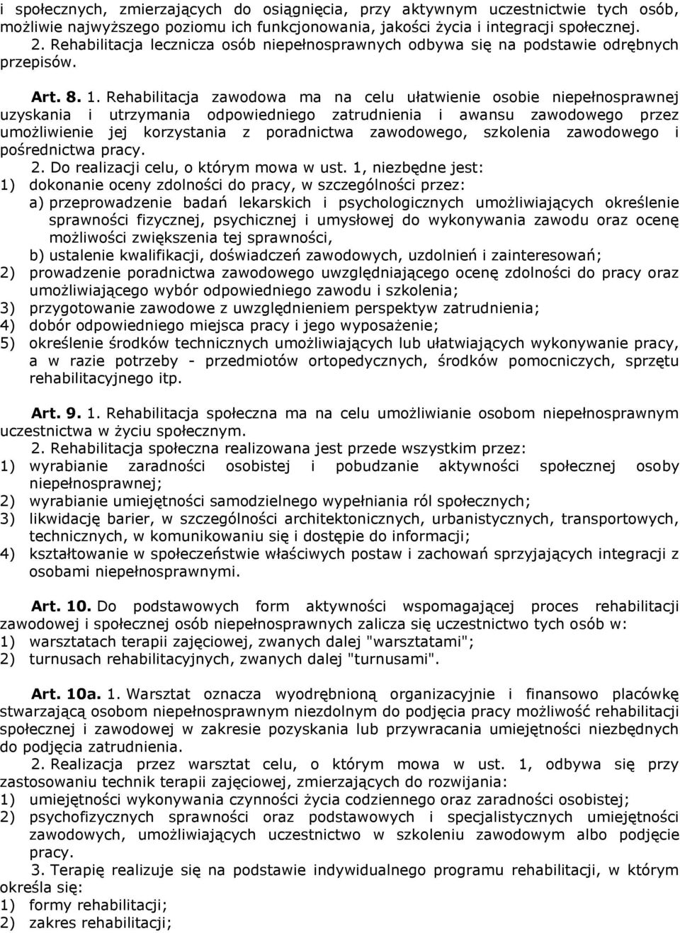 Rehabilitacja zawodowa ma na celu ułatwienie osobie niepełnosprawnej uzyskania i utrzymania odpowiedniego zatrudnienia i awansu zawodowego przez umożliwienie jej korzystania z poradnictwa zawodowego,