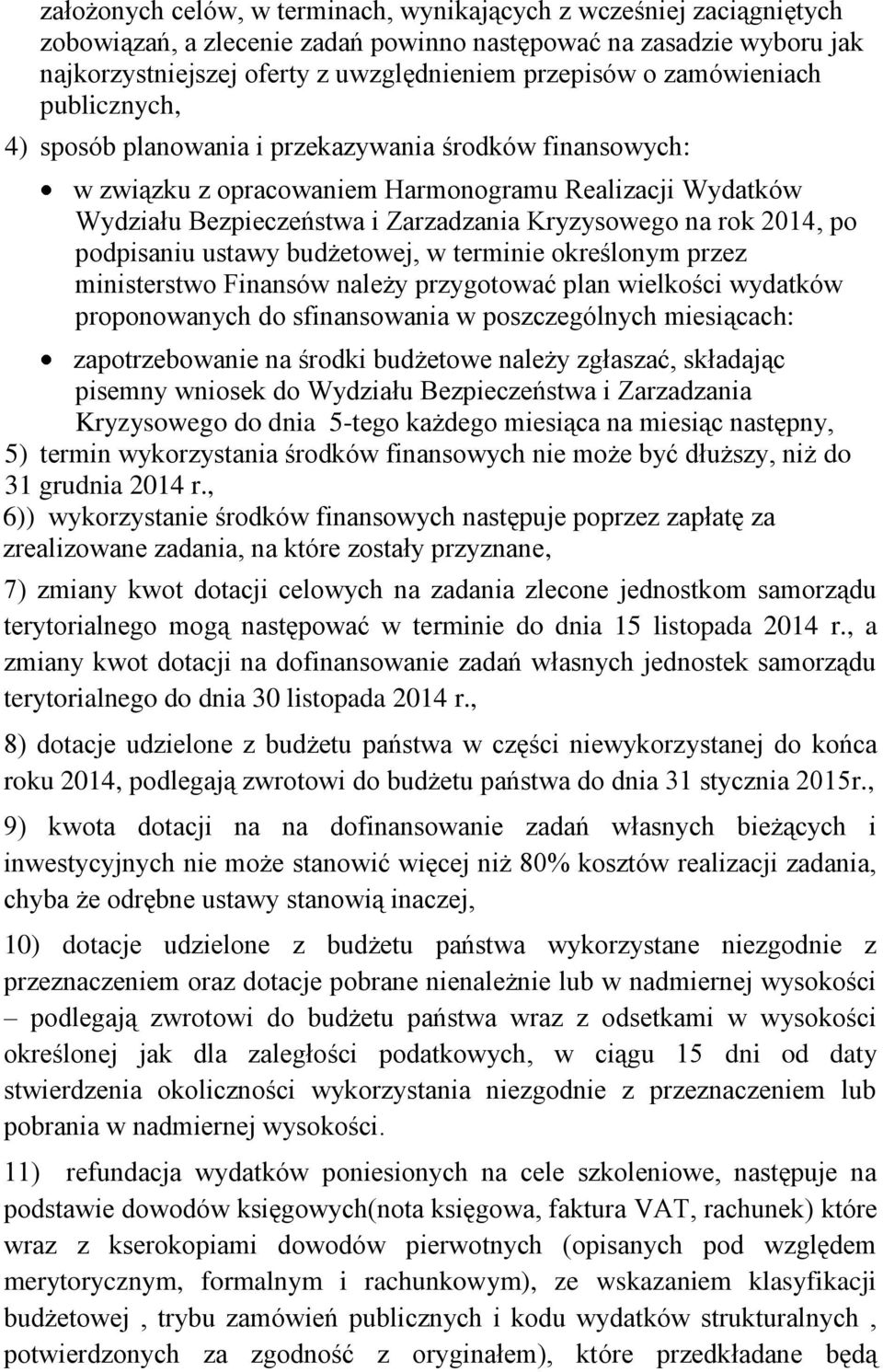 2014, po podpisaniu ustawy budżetowej, w terminie określonym przez ministerstwo Finansów należy przygotować plan wielkości wydatków proponowanych do sfinansowania w poszczególnych miesiącach: