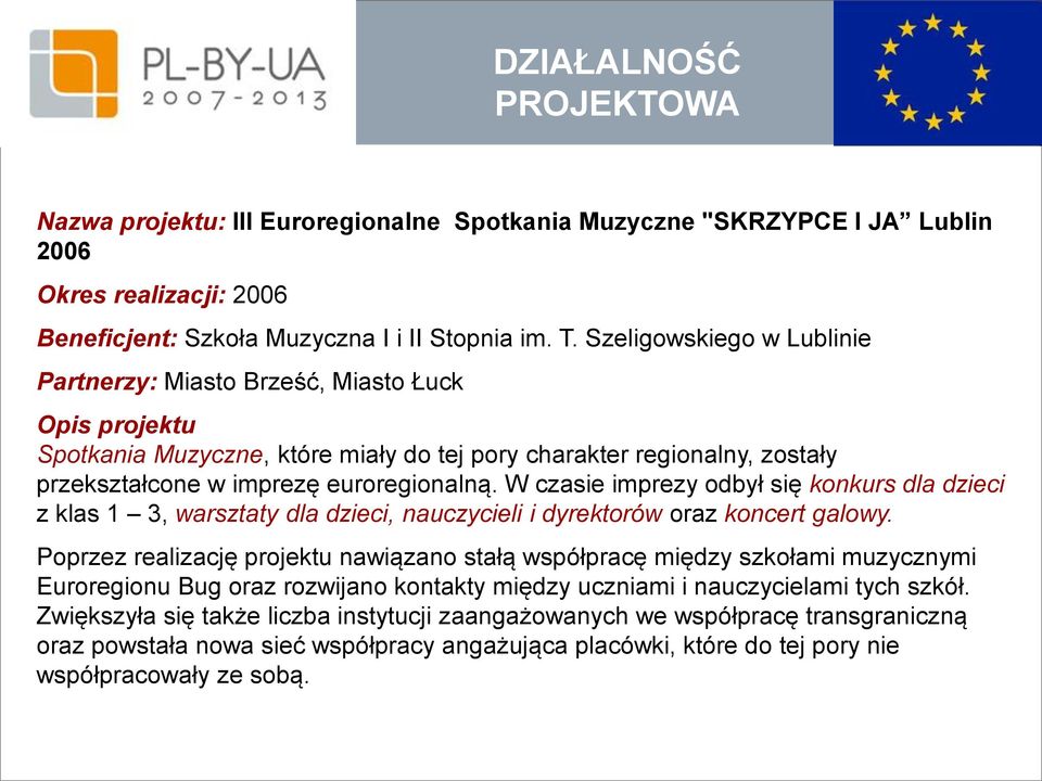 W czasie imprezy odbył się konkurs dla dzieci z klas 1 3, warsztaty dla dzieci, nauczycieli i dyrektorów oraz koncert galowy.