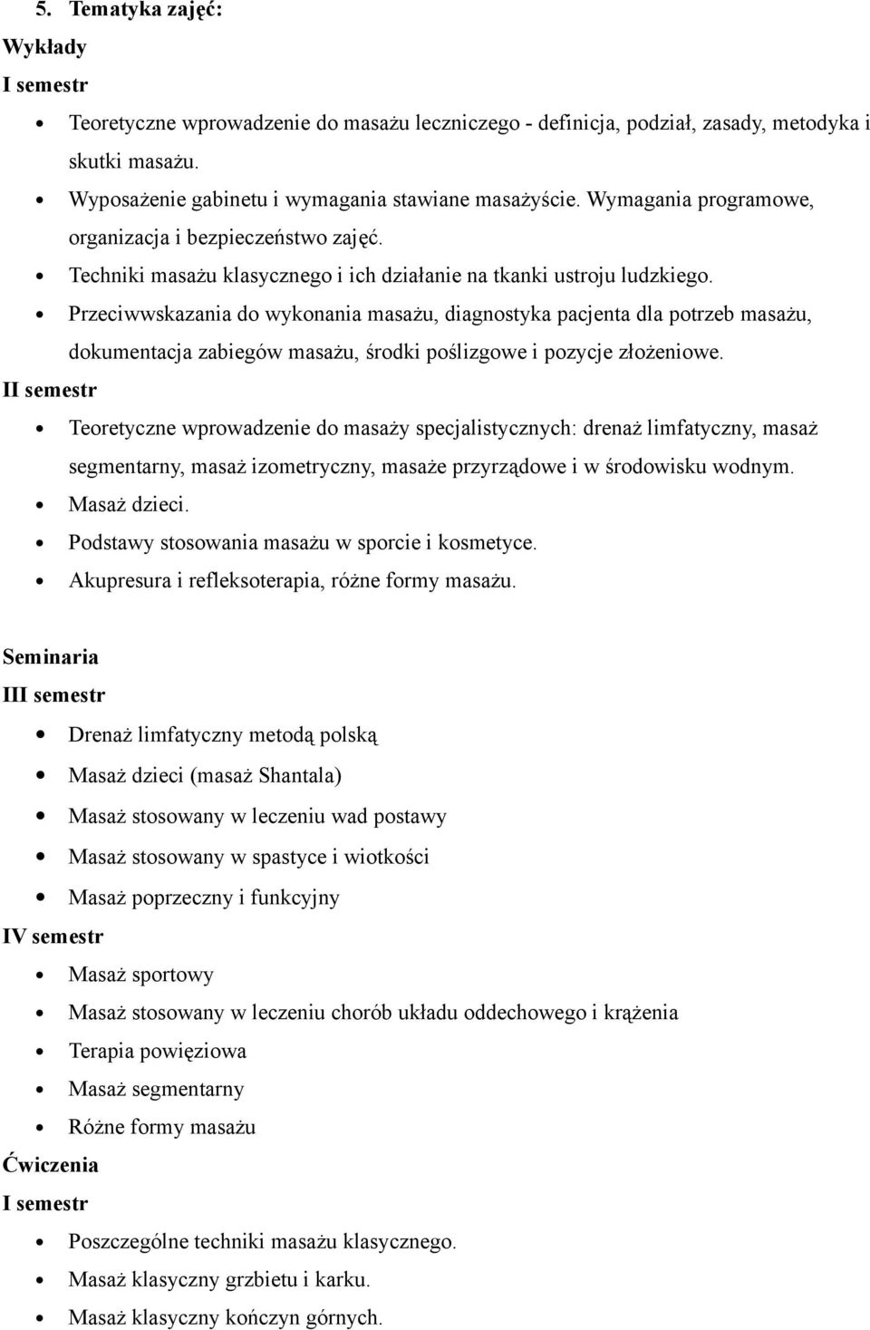 Przeciwwskazania do wykonania masażu, diagnostyka pacjenta dla potrzeb masażu, dokumentacja zabiegów masażu, środki poślizgowe i pozycje złożeniowe.