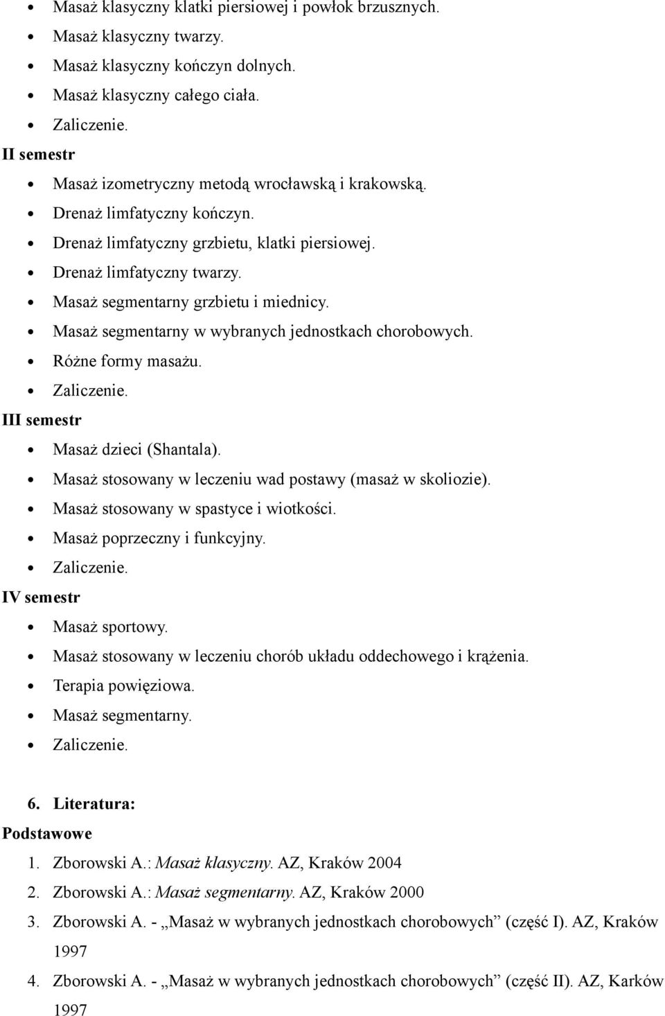 Masaż segmentarny grzbietu i miednicy. Masaż segmentarny w wybranych jednostkach chorobowych. Różne formy masażu. Zaliczenie. III semestr Masaż dzieci (Shantala).