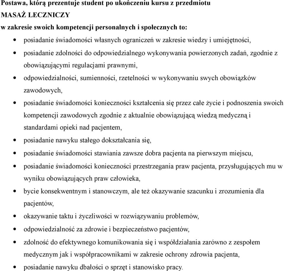 wykonywaniu swych obowiązków zawodowych, posiadanie świadomości konieczności kształcenia się przez całe życie i podnoszenia swoich kompetencji zawodowych zgodnie z aktualnie obowiązującą wiedzą