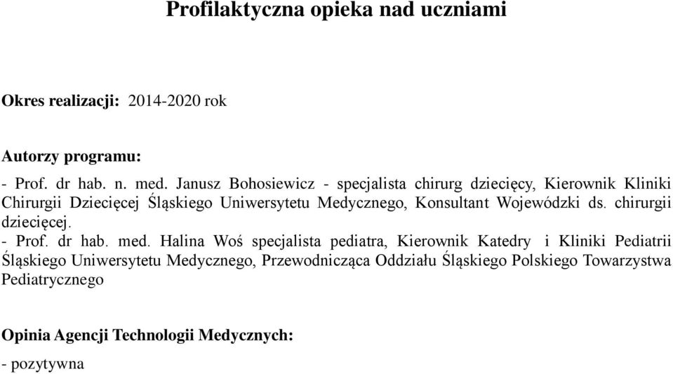 Konsultant Wojewódzki ds. chirurgii dziecięcej. - Prof. dr hab. med.