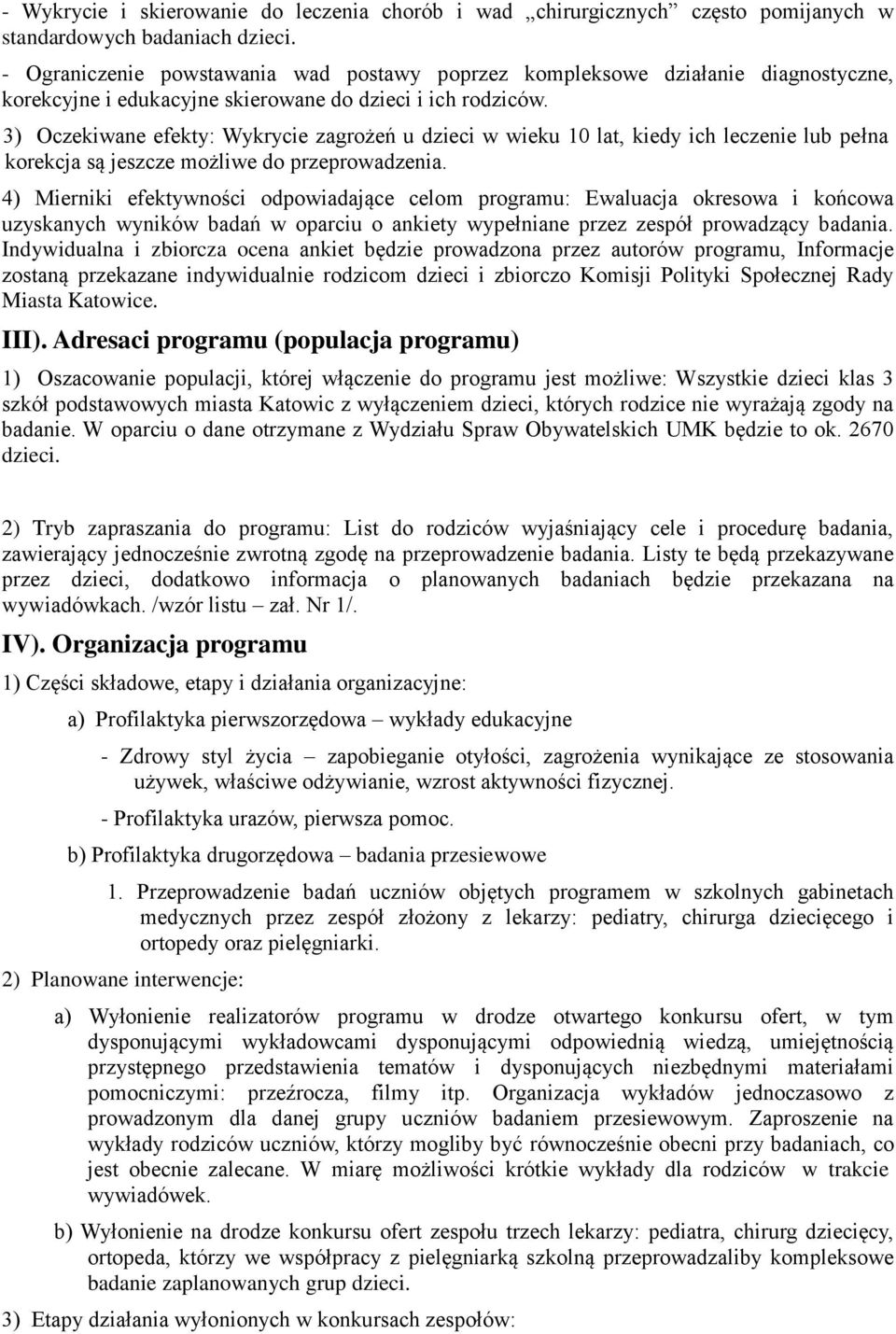 3) Oczekiwane efekty: Wykrycie zagrożeń u dzieci w wieku 10 lat, kiedy ich leczenie lub pełna korekcja są jeszcze możliwe do przeprowadzenia.