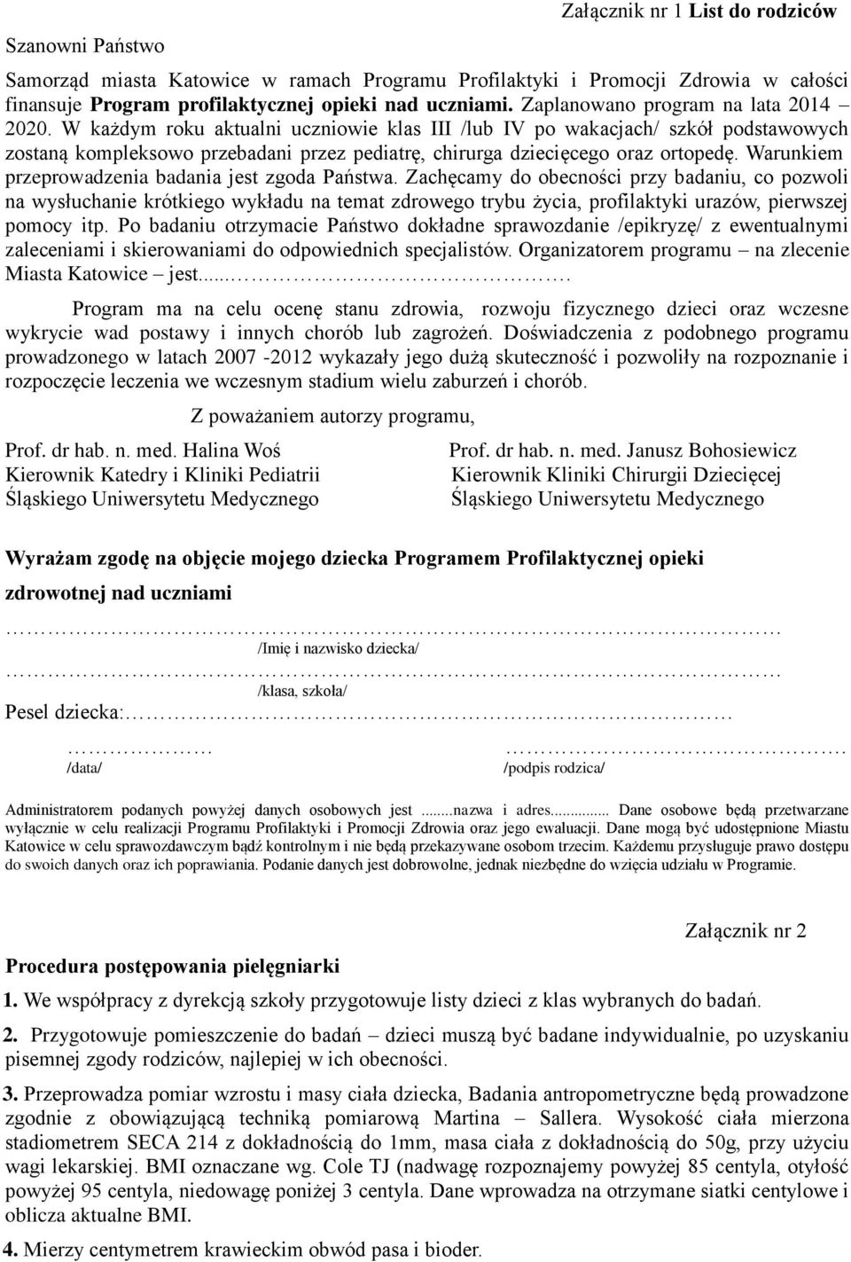 W każdym roku aktualni uczniowie klas III /lub IV po wakacjach/ szkół podstawowych zostaną kompleksowo przebadani przez pediatrę, chirurga dziecięcego oraz ortopedę.