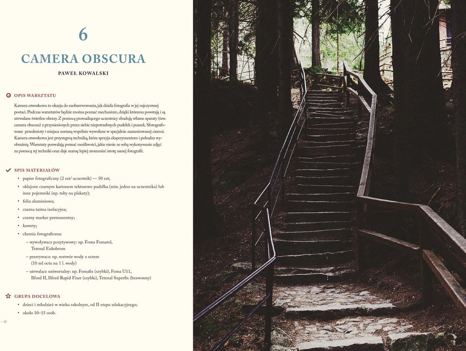 camera obscura) z przyniesionych przez siebie niepotrzebnych pudełek i puszek. Sfotografowane przedmioty i miejsca zostaną wspólnie wywołane w specjalnie zaaranżowanej ciemni.