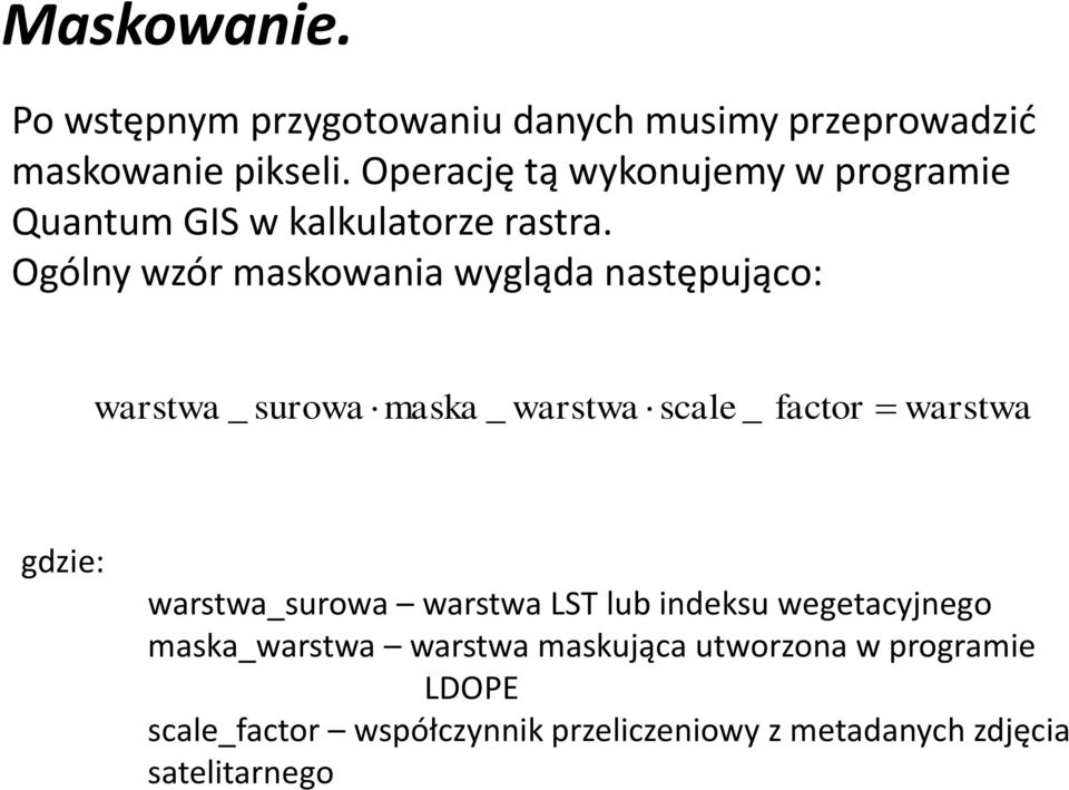 Ogólny wzór maskowania wygląda następująco: warstwa _ surowa maska _ warstwa scale _ factor warstwa gdzie:
