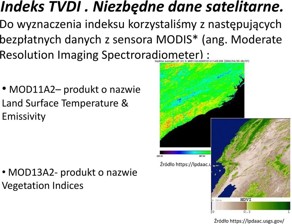 (ang. Moderate Resolution Imaging Spectroradiometer) : MOD11A2 produkt o nazwie Land
