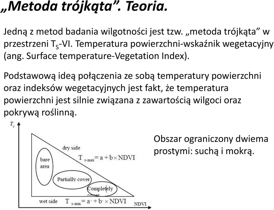Podstawową ideą połączenia ze sobą temperatury powierzchni oraz indeksów wegetacyjnych jest fakt, że